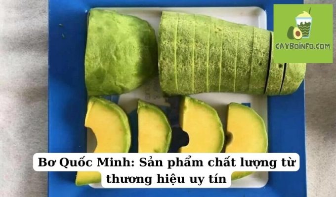 Bơ Quốc Minh: Sản phẩm chất lượng từ thương hiệu uy tín