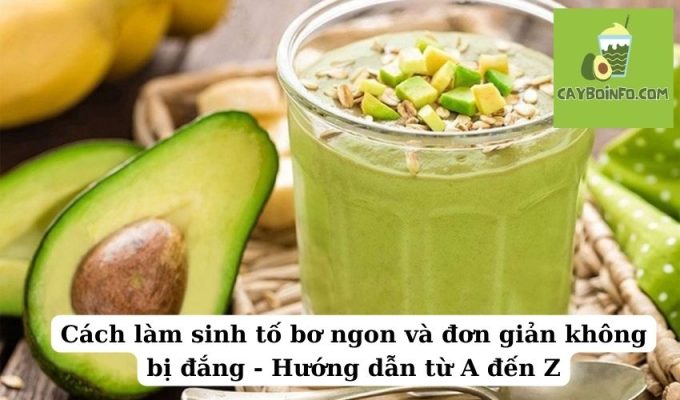 Cách làm sinh tố bơ ngon và đơn giản không bị đắng – Hướng dẫn từ A đến Z